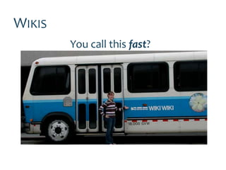 WIKIS
        You call this fast?
 