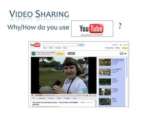 VIDEO SHARING
Why/How do you use   ?
 
