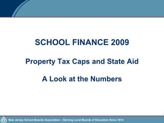 SCHOOL FINANCE 2009 Property Tax Caps and State Aid A Look at the Numbers 