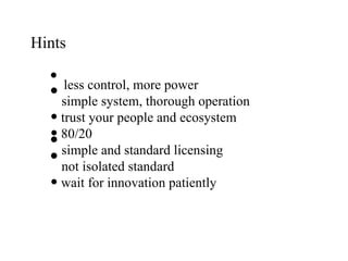 Hints <ul><li>less control, more power </li></ul><ul><li>simple system, thorough operation </li></ul><ul><li>trust your pe...
