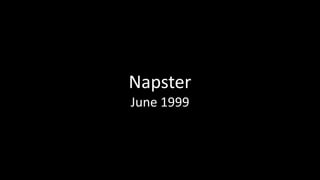 Napster
June 1999
 
