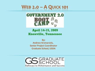 April 14-15, 2009
Knoxville, Tennessee
            By:
  Andrew Krzmarzick,
Senior Project Coordinator
 Graduate School, USDA
 