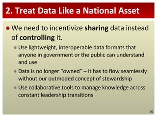 2. Treat Data Like a National Asset <ul><li>We need to incentivize  sharing  data instead of  controlling  it. </li></ul><...