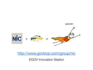 http://www.govloop.com/group/nic
+ =
EGOV Innovation Station
 