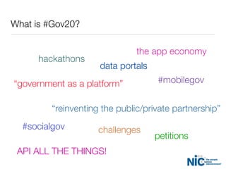 What is #Gov20?
“reinventing the public/private partnership”
hackathons
the app economy
#mobilegov
#socialgov
“government as a platform”
petitions
challenges
data portals
API ALL THE THINGS!
 