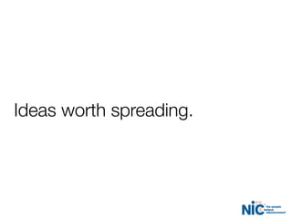Ideas worth spreading.
 