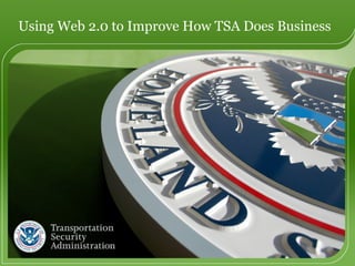 Using Web 2.0 to Improve How TSA Does Business  