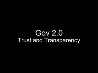 Gov 2.0 Trust and Transparency 