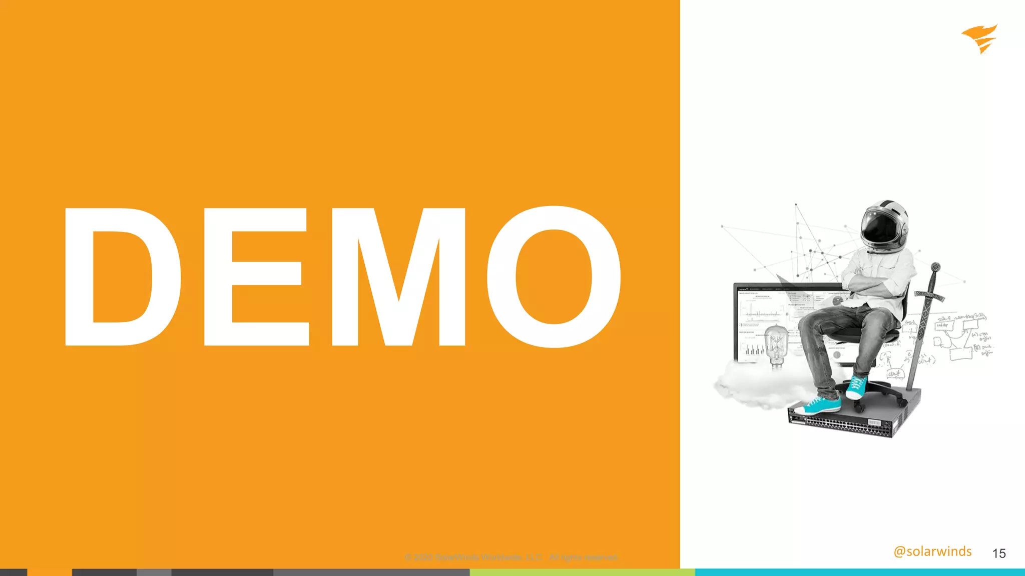 @solarwinds
DEMO
15© 2020 SolarWinds Worldwide, LLC. All rights reserved.
 