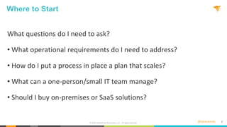 @solarwinds 7
Where to Start
What questions do I need to ask?
• What operational requirements do I need to address?
• How ...