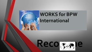 UN WORKS for BPW
International
Recomme
 