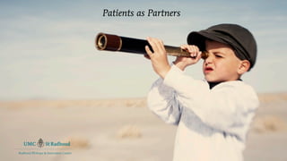 Patients as Partners




Radboud REshape & Innovation Center
 