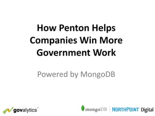 How Penton Helps
Companies Win More
Government Work
Powered by MongoDB

 