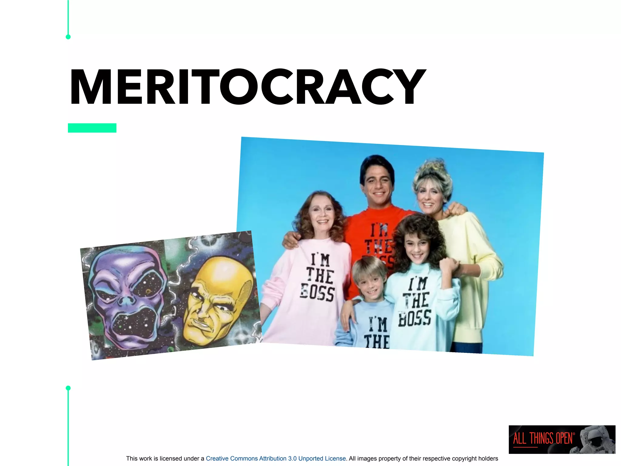This work is licensed under a Creative Commons Attribution 3.0 Unported License. All images property of their respective copyright holders
MERITOCRACY
 
