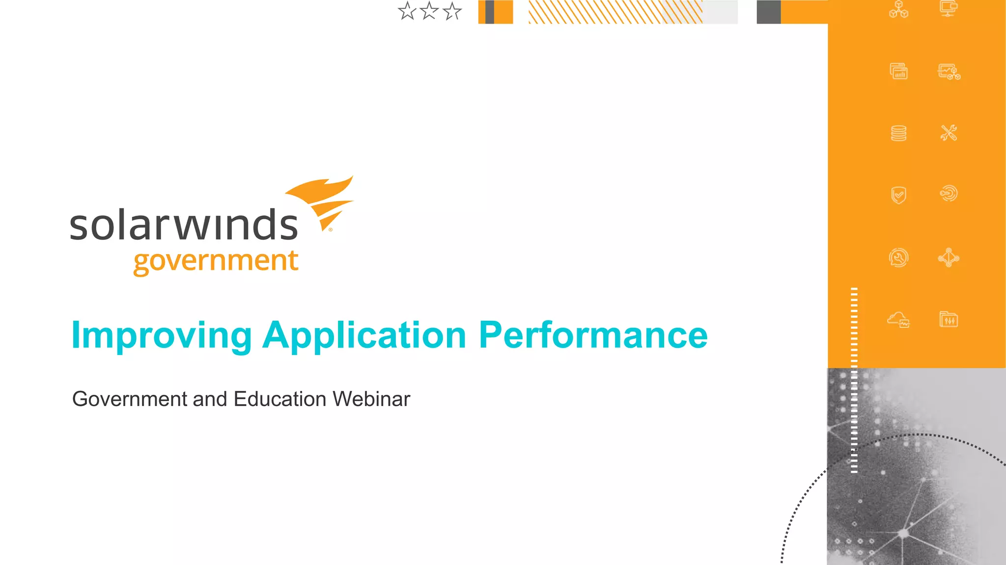 1
@solarwinds
Improving Application Performance
Government and Education Webinar
 