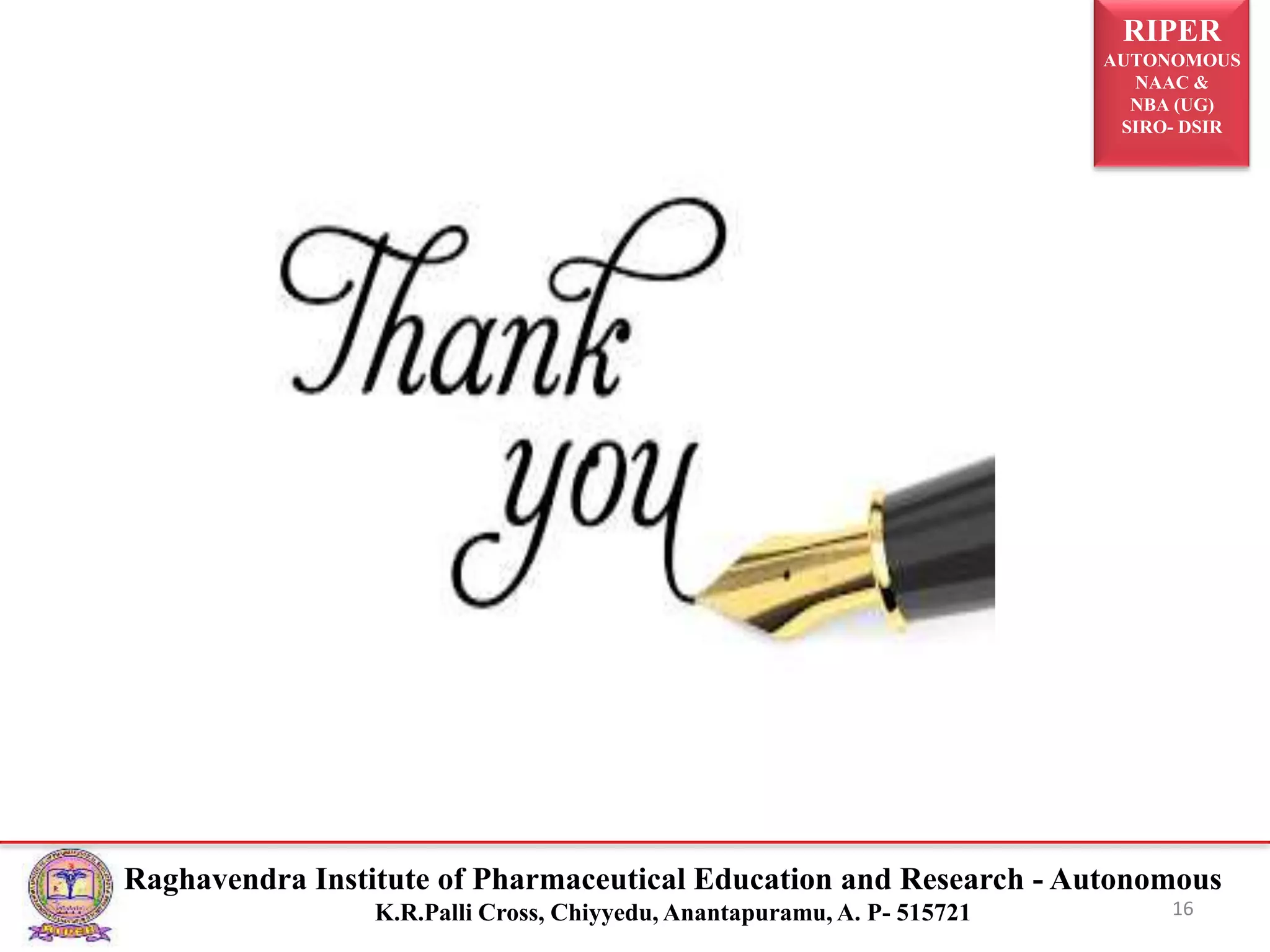 RIPER
AUTONOMOUS
NAAC &
NBA (UG)
SIRO- DSIR
Raghavendra Institute of Pharmaceutical Education and Research - Autonomous
K.R.Palli Cross, Chiyyedu, Anantapuramu, A. P- 515721 16
 