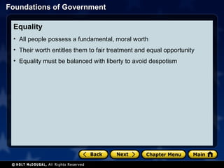 Equality  All people possess a fundamental, moral worth Their worth entitles them to fair treatment and equal opportunity Equality must be balanced with liberty to avoid despotism 