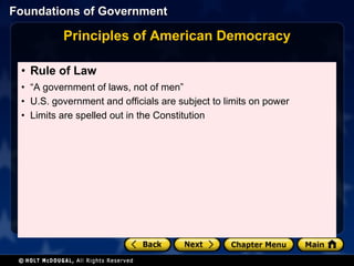 Principles of American Democracy Rule of Law “ A government of laws, not of men” U.S. government and officials are subject to limits on power Limits are spelled out in the Constitution 