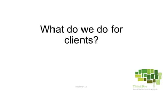 What do we do for
clients?
ThinDox LLC.
 