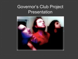 Governor’s Club Project
Presentation

 