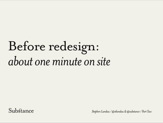 Before redesign:
aboutoneminuteonsite
StephenLandau/@stlandau&@substance/PartTwo
 