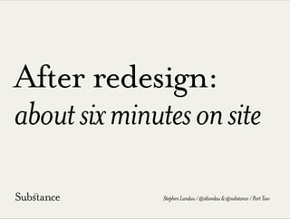 After redesign:
aboutsixminutesonsite
StephenLandau/@stlandau&@substance/PartTwo
 