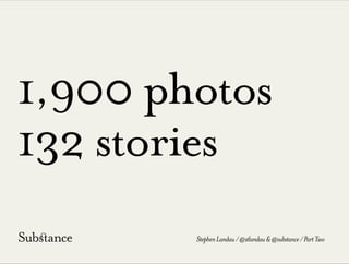 1,900 photos
132 stories
StephenLandau/@stlandau&@substance/PartTwo
 
