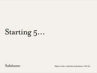 Starting 5...
StephenLandau/@stlandau&@substance/PartTwo
 