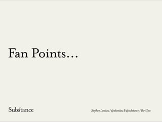 Fan Points...
StephenLandau/@stlandau&@substance/PartTwo
 