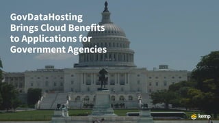 GovDataHosting
Brings Cloud Benefits
to Applications for
Government Agencies
 