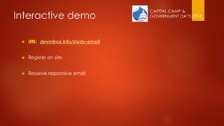 CAPITAL CAMP &
GOVERNMENT DAYS 2014Interactive demo
 URL: devmirror.info/study-email
 Register on site
 Receive responsive email
 