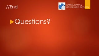 CAPITAL CAMP &
GOVERNMENT DAYS 2014//End
Questions?
 