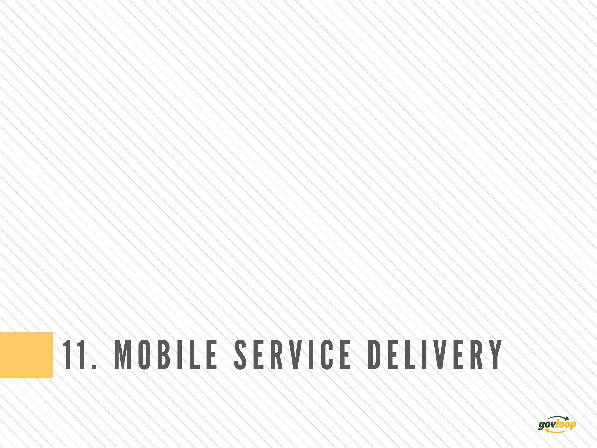 11. MOBILE SERVICE DELIVERY
 
