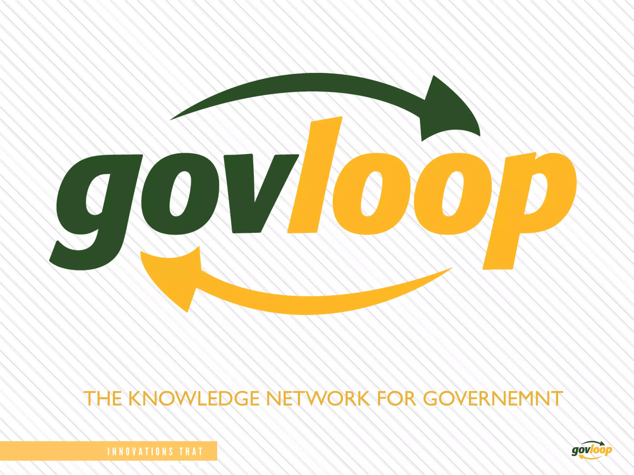 I N N O V A T I O N S T H A T
M A T T E R 	
  
THE KNOWLEDGE NETWORK FOR GOVERNEMNT	

 