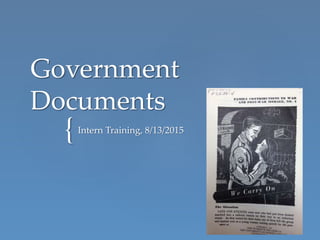 {
Government
Documents
Intern Training, 8/13/2015
 