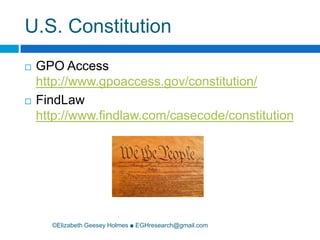 U.S. Constitution©Elizabeth Geesey Holmes ■ EGHresearch@gmail.comGPO Access http://www.gpoaccess.gov/constitution/FindLawhttp://www.findlaw.com/casecode/constitution