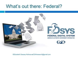 What’s out there: Federal?©Elizabeth Geesey Holmes ■ EGHresearch@gmail.com