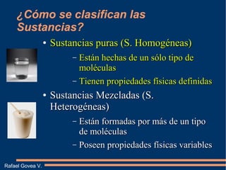 ¿Cómo se clasifican las
Sustancias?
●
Sustancias puras (S. Homogéneas)Sustancias puras (S. Homogéneas)
– Están hechas de u...