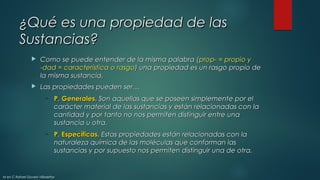 ¿Qué es una propiedad de las¿Qué es una propiedad de las
Sustancias?Sustancias?
 Como se puede entender de la misma palab...