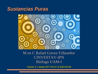 Sustancias Puras
Sustancias Puras
M en C Rafael Govea Villaseñor
M en C Rafael Govea Villaseñor
CINVESTAV-IPN
CINVESTAV-IP...