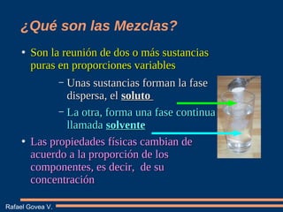 ¿Qué son las Mezclas?
●
Son la reunión de dos o más sustancias
Son la reunión de dos o más sustancias
puras en proporcione...