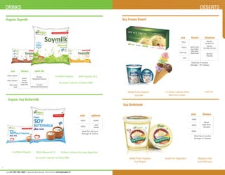 6 7
DESERTS
Soy Frozen Desert
size ﬂavors Schemes
700ml
Butter Scotch
Kaju Draksh
Kesar Ilachi
White House
Buy One
Get One Free
Buy One
Get 200g Tofu Free
Attractive
Discounts
1000ml
100ml Cup
Cone
Made from Organic
Soymilk
1/3 fewer calories than
Dairy Ice Cream
Low Fat
Soy Shrikhand
size ﬂavors
100ml
Mango
Kesar Ilachi
Chocolate
200ml
500ml
Good For Digestion Ready to Eat
and Delicious
Made from Organic
Soy Yogurt
Shelf life: 6 months
Storage: -18o Celsius
Shelf life: 6 months
Storage: 0o Celsius
DRINKS
Organic Soymilk
size ﬂavors shelf life
200ml polypack
Natural
Mango
Chocolate
Kesar Pista
48 Hours
Refrigeration Required
6 months
Refrigeration Not Required
500ml polypack
200ml Glass
bottle
Certified Organic With Vitamin B12
As much Calcium as Dairy Milk
Organic Soy Buttermilk
size options
200ml
500ml
Shelf life: 48 hours
Storage: 8o Celsius
masala
plain
masala
Certified Organic With Vitamin B12
As much Calcium as Dairy Milk
Active Cultures for easy digestion
Call +91-951-007-4567 to speak with sales specialist. Visit us Online at www.govegan.in
 