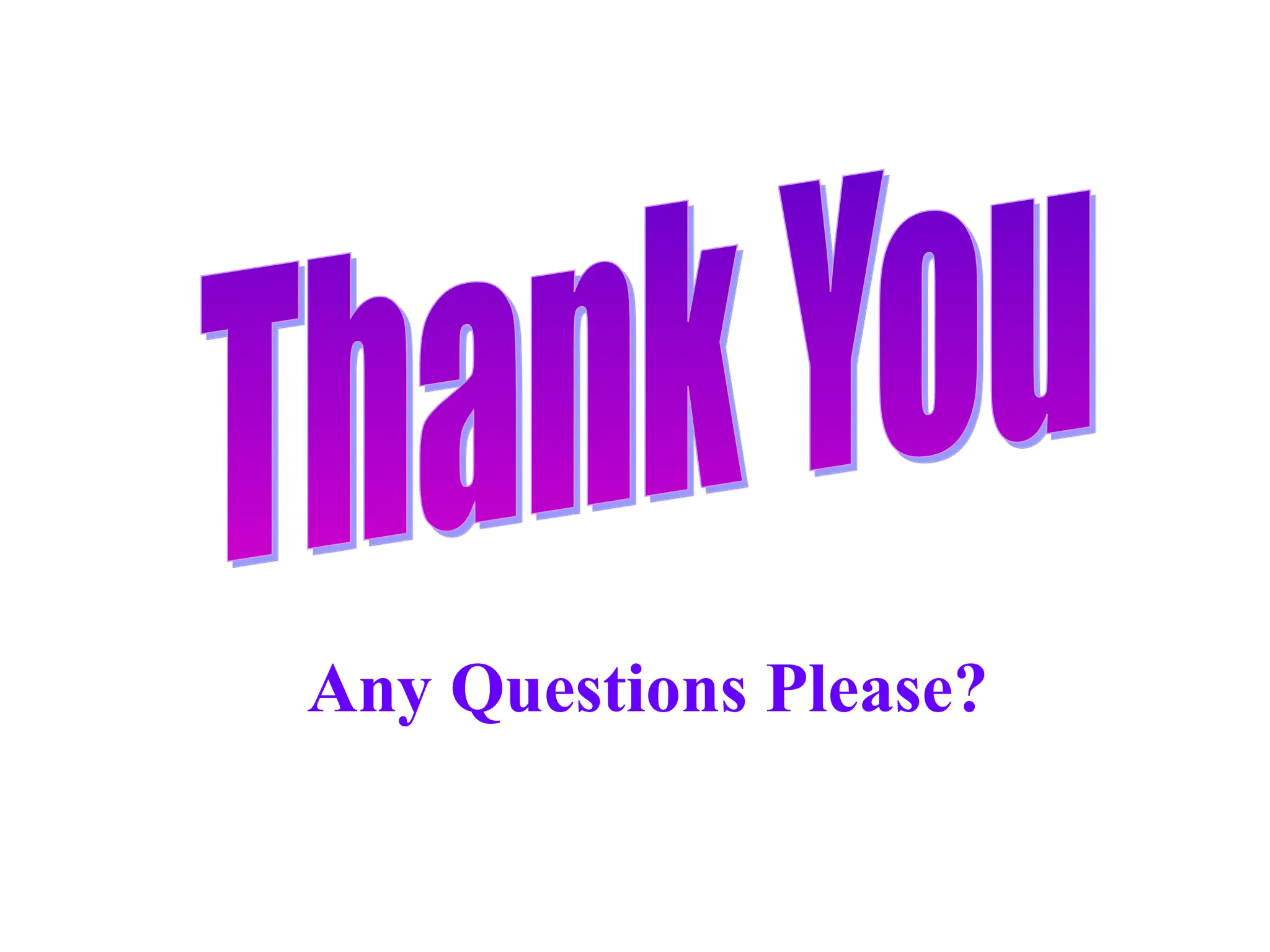 Any Questions Please?
 