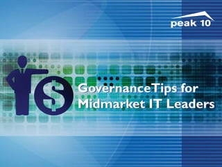 Governance
Tips for
Midmarket
IT Leaders
I T I N F R A S T R U C T U R E | C L O U D | M A N A G E D S E R V I C E S
 