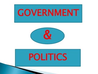 GOVERNMENT
&
POLITICS
 