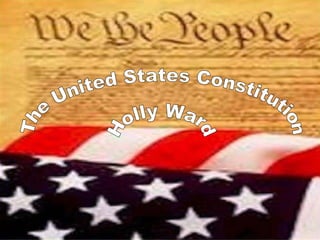 The United States Constitution Holly Ward 