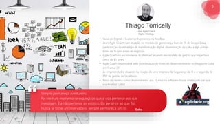 2
G O V E R N A N Ç A D E T I - D A S A
Osho
Sempre permaneça aventureiro.
Por nenhum momento se esqueça de que a vida pertence aos que
investigam. Ela não pertence ao estático. Ela pertence ao que flui.
Nunca se torne um reservatório, sempre permaneça um rio.
Thiago Torricelly
• Head de Digital + Customer Experience na NeoBpo
• Lean/Agile Coach com atuação no modelo de governança lean de TI do Grupo Dasa,
participação da estratégia de transformação digital, disseminação da cultura ágil unindo
times de TI com áreas de negócios.
• Agile Coach no e-commerce do Walmart atuando em modelo de gestão que impactava
cerca de 45 times.
• Agile Coach responsável pela coordenação de times de desenvolvimento no Magazine Luiza
em Franca-SP.
• 2x empreendedor atuando na criação de uma empresa de Segurança de TI e a segunda de
ERP de gestão de faculdades
• Início da carreira como desenvolvedor aos 13 anos na software-house criada pelo pai que
era Analista Cobol.
Lean-Agile Coach
Digital Strategy
 