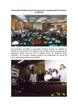 Governador da Bahia anuncia recursos para o programa Bahia Produtiva
na CEPLAC
Na quinta-feira, dia 29/06, o governador da...