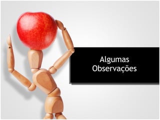 Algumas
Observações
 