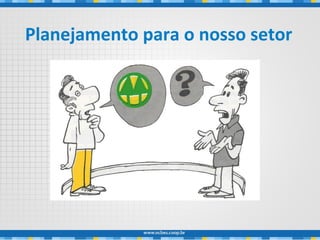 Planejamento para o nosso setor
 